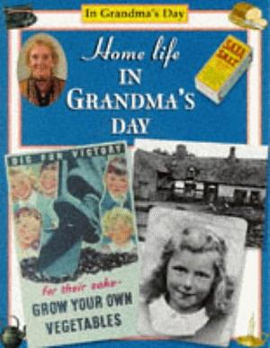 Home Life in Grandma's Day by Faye Gardner