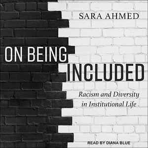 On Being Included: Racism and Diversity in Institutional Life by Sara Ahmed