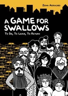 A Game for Swallows: To Die, to Leave, to Return by Zeina Abirached