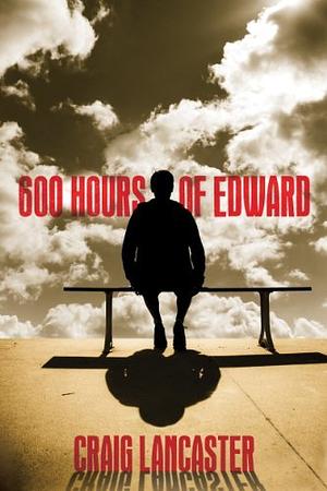 600 Hours of Edward by Craig Lancaster