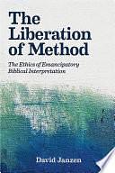 The Liberation of Method: The Ethics of Emancipatory Biblical Interpretation by David Janzen