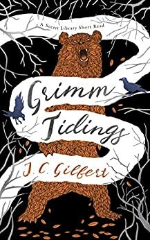 Grimm Tidings: A Secret Library Short Read by J.C. Gilbert