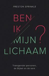 Ben ik mijn lichaam: Transgender personen, de Bijbel en de kerk by Preston M. Sprinkle