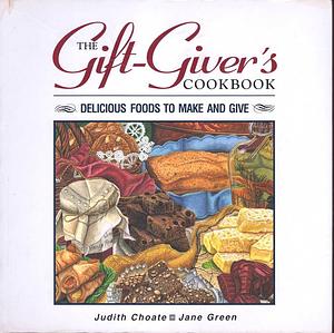 The Gift Giver's Cookbook: Delicious Foods to Make and Give by Jane Green, Judith Choate