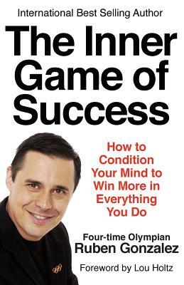 The Inner Game of Success by Ruben Gonzalez