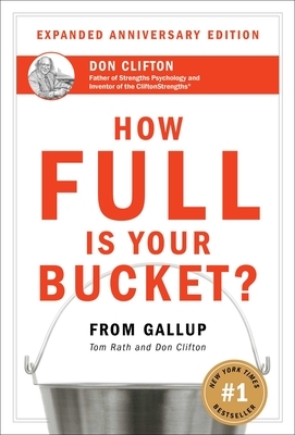 How Full Is Your Bucket? Expanded Anniversary Edition by Don Clifton, Tom Rath
