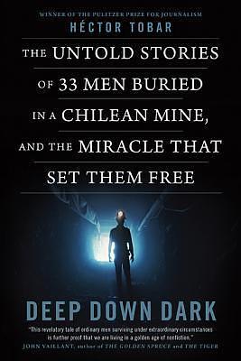 The 33: Previously published under the title DEEP DOWN DARK: The Untold Stories of 33 Men Buried in a Chilean Mine, and the Miracle That Set Them Free by Héctor Tobar