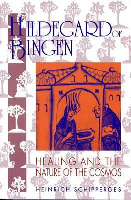 Hildegard of Bingen: Healing and the Nature of the Cosmos by Heinrich Schipperges