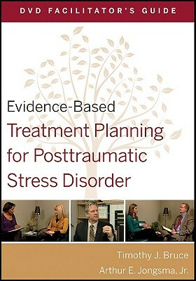 Evidence-Based Treatment Planning for Posttraumatic Stress Disorder Facilitator's Guide by Timothy J. Bruce, Arthur E. Jongsma Jr.