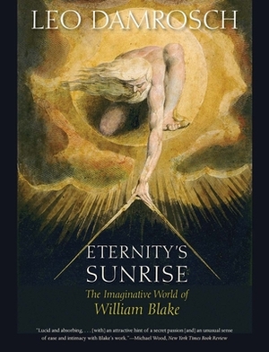 Eternity's Sunrise: The Imaginative World of William Blake by Leo Damrosch