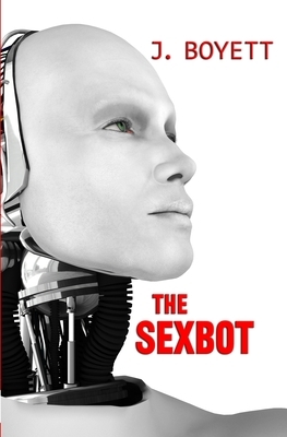 The Sexbot by J. Boyett