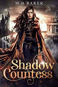 Shadow Countess: A Fantasy Adventure Romance by M D Baker