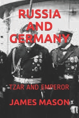 Russia and Germany: Tzar and Emperor by James Mason