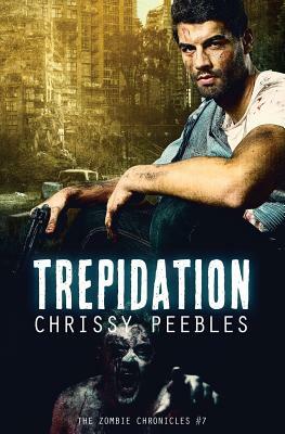 The Zombie Chronicles - Book 7 - Trepidation by Chrissy Peebles