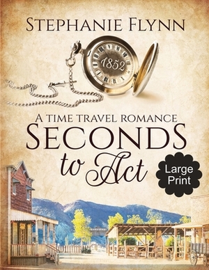 Seconds to Act: A Time Travel Romance by Stephanie Flynn