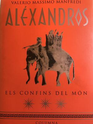 Aléxandros Els confins del món by Valerio Massimo Manfredi