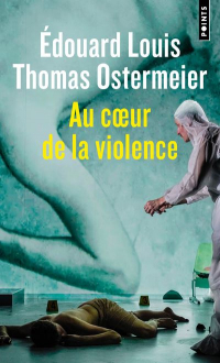 Au coeur de la violence  by Édouard Louis, Thomas Ostermeier