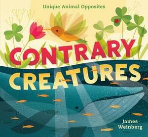 Contrary Creatures: Unique Animal Opposites by James Weinberg