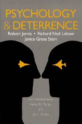 Psychology and Deterrence by Janice Gross Stein, Richard Ned Lebow, Robert Jervis