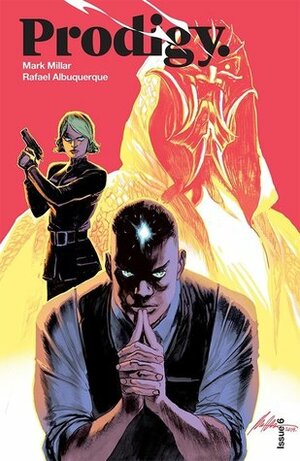 Prodigy. #6 by Mark Millar, Rafael Albuquerque