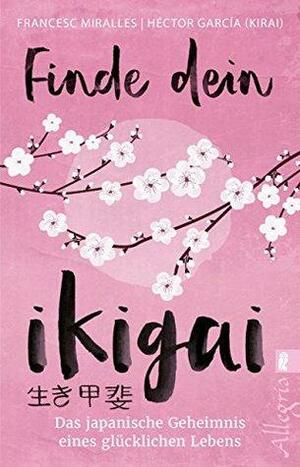 Finde dein Ikigai by Francesc Miralles, Héctor García