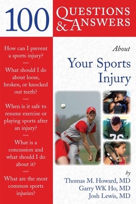 100 Q&as about Your Sports Injury by Thomas M. Howard, Garry Wk Ho, Josh Lewis