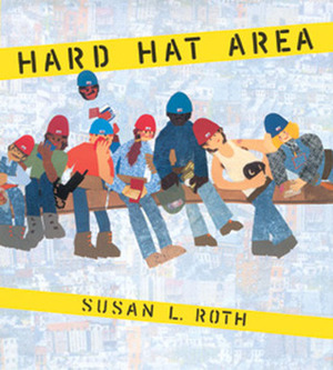 Hard Hat Area by Susan L. Roth