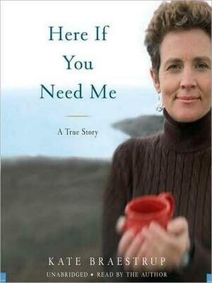 Here If You Need Me: A Memoir by Kate Braestrup