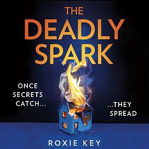 The Deadly Spark by Roxie Key