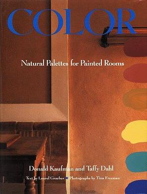 Color: Natural Palettes for Painted Rooms by Taffy Dahl, Donald Kaufman