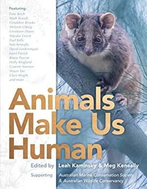 Animals Make Us Human by Leah Kaminsky, Meg Keneally