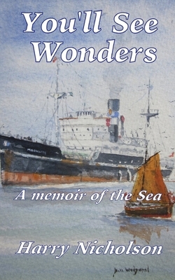 You'll See Wonders: A memoir of the sea by Harry Nicholson