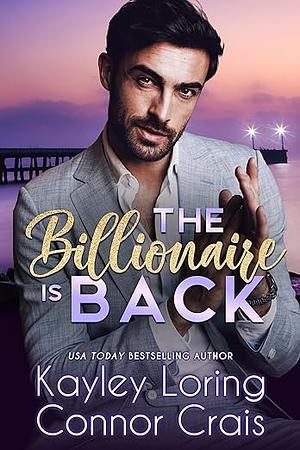 The Billionaire is Back by Connor Crais, Kayley Loring