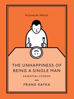The Unhappiness of Being a Single Man: Essential Stories by Alexander Starritt, Franz Kafka