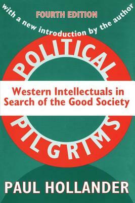 Political Pilgrims: Western Intellectuals in Search of the Good Society by Edward Banfield