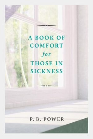 A Book of Comfort for Those in Sickness by Philip Bennett Power