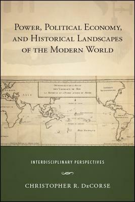 Power, Political Economy, and Historical Landscapes of the Modern World: Interdisciplinary Perspectives by 