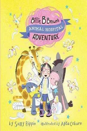 Billie B Brown's Animal Hospital Adventure by Sally Rippin