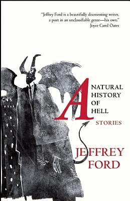A Natural History of Hell: Stories by Jeffrey Ford