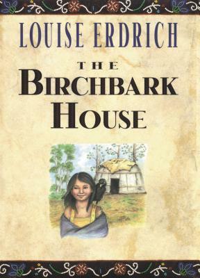 The Birchbark House by Louise Erdrich