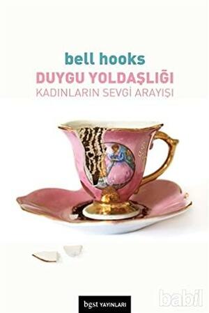 Duygu Yoldaşlığı : Kadınların Sevgi Arayışı by bell hooks