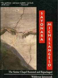 Sayonara, Michelangelo: The Sistine Chapel Restored And Repackaged by Waldemar Januszczak