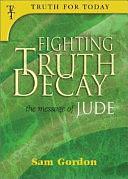 Fighting Truth Decay: The Message of Jude by Sam Gordon