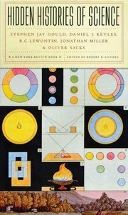 Hidden Histories of Science by Stephen Jay Gould, Robert B. Silvers, Oliver Sacks