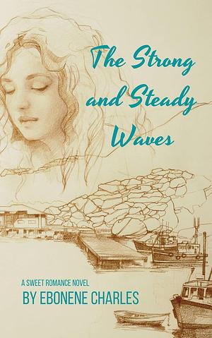 The Strong and Steady Waves by Ebonene Charles