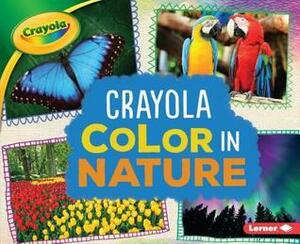 Crayola (R) Color in Nature by Mari Schuh