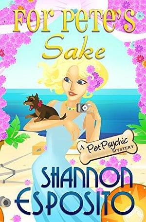 For Pete's Sake by Shannon Esposito, Shannon Esposito