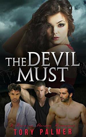 The Devil Must: A Reverse Harem Romance by Tory Palmer