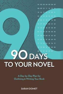 90 Days to Your Novel: A Day-by-Day Plan for Outlining & Writing Your Book by Sarah Domet