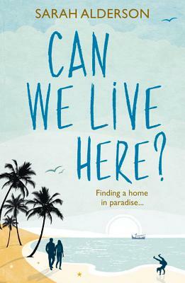 Can We Live Here?: Finding a Home in Paradise by Sarah Alderson